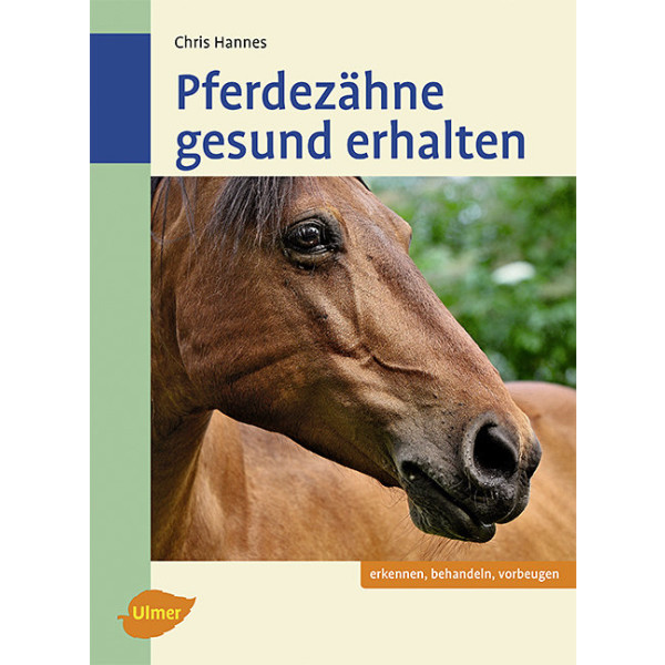 Pferdezähne gesund erhalten - Erkennen, behandeln, vorbeugen